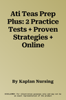 Ati Teas Prep Plus: 2 Practice Tests + Proven Strategies + Online