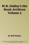 W.B. DuBay's the Rook Archives Volume 3