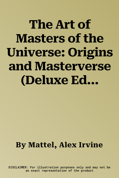 The Art of Masters of the Universe: Origins and Masterverse (Deluxe Edition)