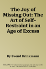 The Joy of Missing Out: The Art of Self-Restraint in an Age of Excess