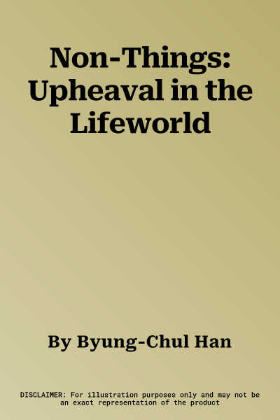 Non-Things: Upheaval in the Lifeworld