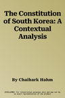 The Constitution of South Korea: A Contextual Analysis