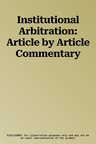 Institutional Arbitration: Article by Article Commentary