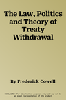 The Law, Politics and Theory of Treaty Withdrawal