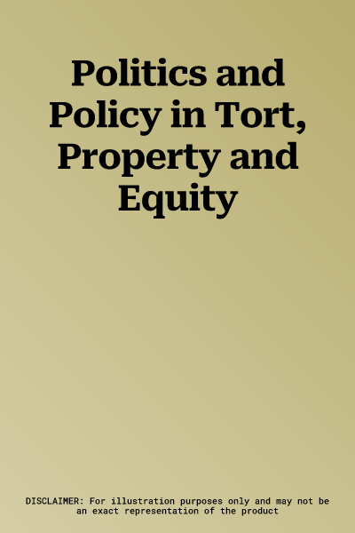 Politics and Policy in Tort, Property and Equity