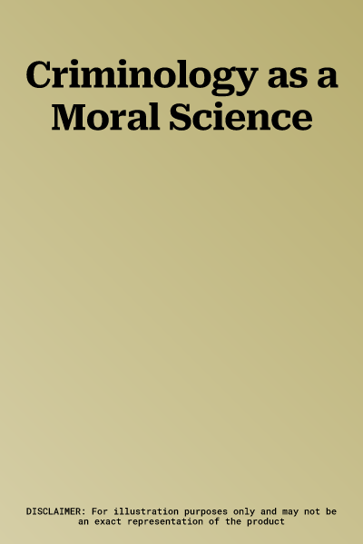 Criminology as a Moral Science