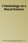 Criminology as a Moral Science