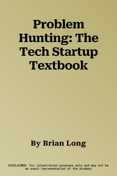 Problem Hunting: The Tech Startup Textbook