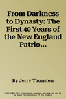 From Darkness to Dynasty: The First 40 Years of the New England Patriots