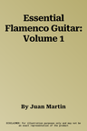 Essential Flamenco Guitar: Volume 1