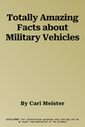 Totally Amazing Facts about Military Vehicles