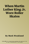 When Martin Luther King Jr. Wore Roller Skates