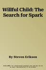 Willful Child: The Search for Spark