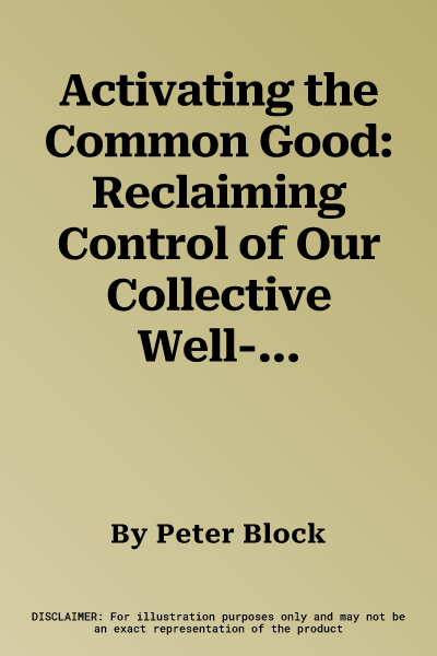 Activating the Common Good: Reclaiming Control of Our Collective Well-Being