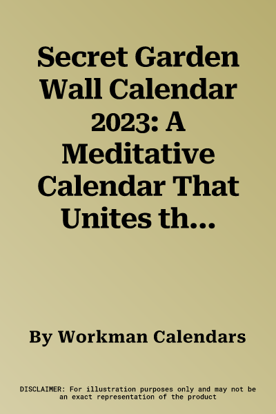 Secret Garden Wall Calendar 2023: A Meditative Calendar That Unites the Gardener's Mind, Body, and Spirit