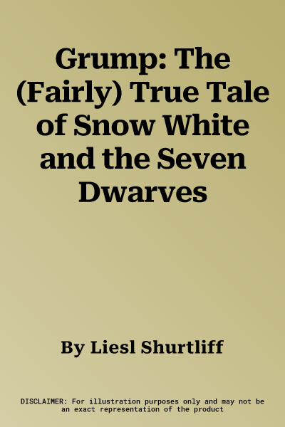 Grump: The (Fairly) True Tale of Snow White and the Seven Dwarves