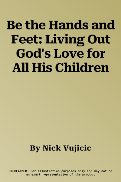 Be the Hands and Feet: Living Out God's Love for All His Children