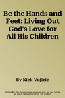 Be the Hands and Feet: Living Out God's Love for All His Children