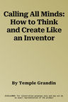 Calling All Minds: How to Think and Create Like an Inventor