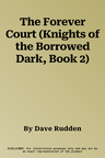 The Forever Court (Knights of the Borrowed Dark, Book 2)