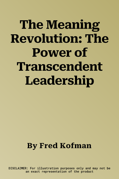 The Meaning Revolution: The Power of Transcendent Leadership