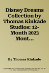 Disney Dreams Collection by Thomas Kinkade Studios: 12-Month 2023 Monthly/Weekly