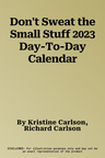 Don't Sweat the Small Stuff 2023 Day-To-Day Calendar