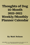 Thoughts of Dog 16-Month 2022-2023 Weekly/Monthly Planner Calendar