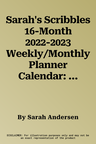 Sarah's Scribbles 16-Month 2022-2023 Weekly/Monthly Planner Calendar: Get It Together!