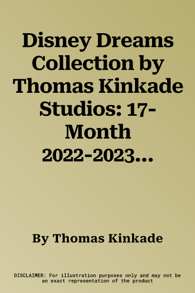 Disney Dreams Collection by Thomas Kinkade Studios: 17-Month 2022-2023 Family Wa