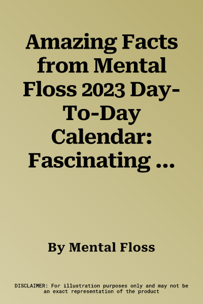 Amazing Facts from Mental Floss 2023 Day-To-Day Calendar: Fascinating Trivia from Mental Floss's Amazing Fact Generator