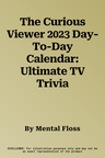 The Curious Viewer 2023 Day-To-Day Calendar: Ultimate TV Trivia