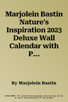 Marjolein Bastin Nature's Inspiration 2023 Deluxe Wall Calendar with Print