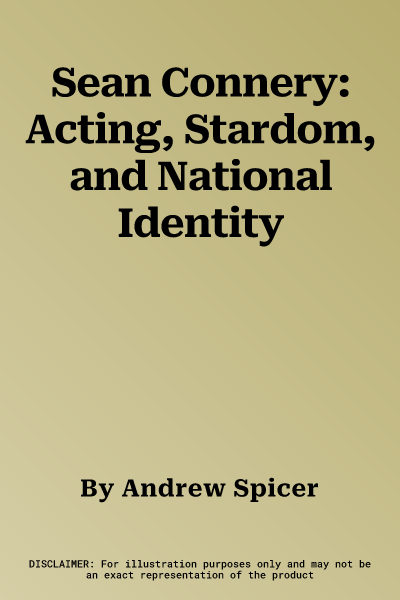 Sean Connery: Acting, Stardom, and National Identity