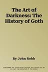 The Art of Darkness: The History of Goth