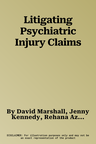 Litigating Psychiatric Injury Claims