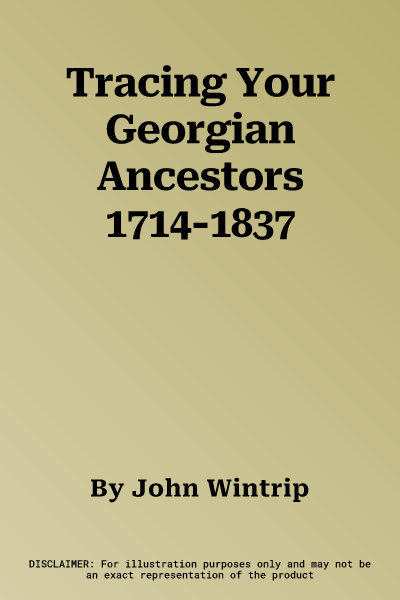 Tracing Your Georgian Ancestors 1714-1837