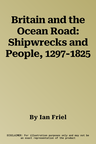 Britain and the Ocean Road: Shipwrecks and People, 1297-1825