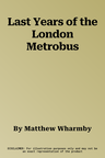 Last Years of the London Metrobus