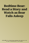 Bedtime Bear: Read a Story and Watch as Bear Falls Asleep