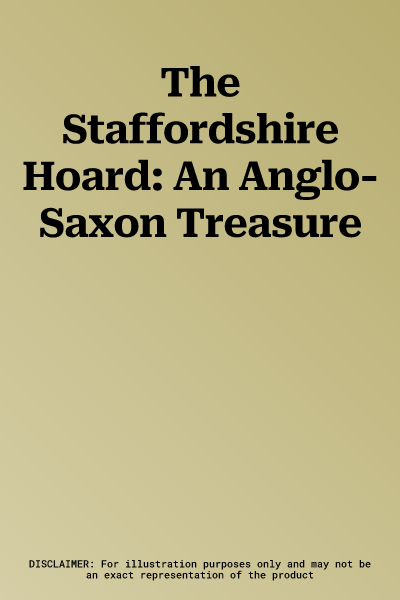 The Staffordshire Hoard: An Anglo-Saxon Treasure