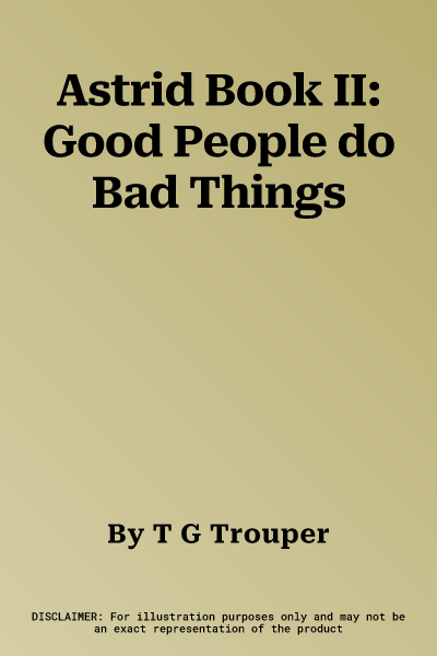 Astrid Book II: Good People do Bad Things