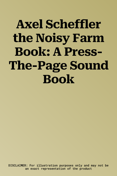 Axel Scheffler the Noisy Farm Book: A Press-The-Page Sound Book