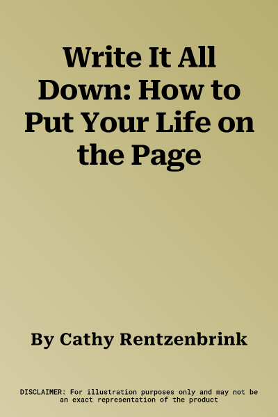 Write It All Down: How to Put Your Life on the Page