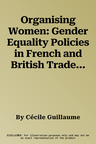 Organising Women: Gender Equality Policies in French and British Trade Unions