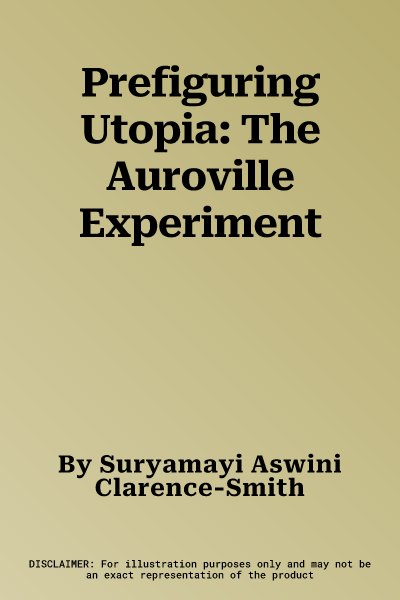 Prefiguring Utopia: The Auroville Experiment