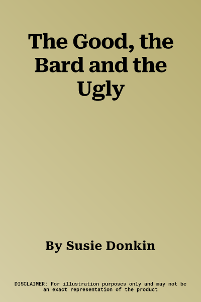 The Good, the Bard and the Ugly