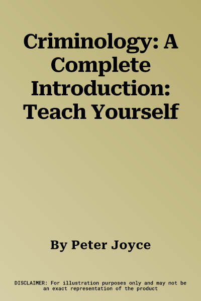 Criminology: A Complete Introduction: Teach Yourself