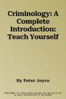 Criminology: A Complete Introduction: Teach Yourself