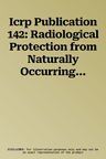 Icrp Publication 142: Radiological Protection from Naturally Occurring Radioactive Material (Norm) in Industrial Processes